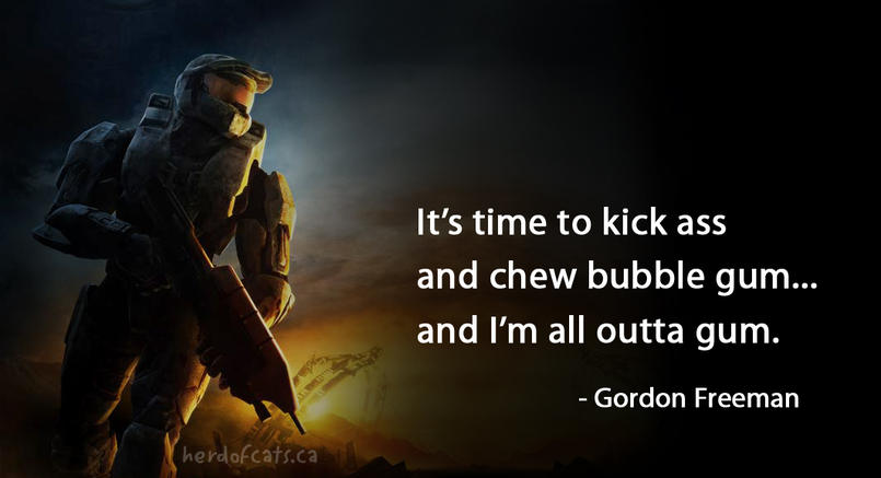 Master Chief Gordon Freeman kick ass chew gum